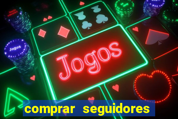 comprar seguidores que interagem